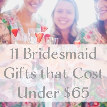 11 Bridesmaid Gifts that Cost Under $65 feature