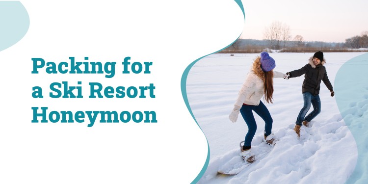 Packing for a Ski Resort Honeymoon