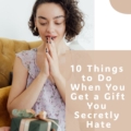 10 Things to Do When You Get a Gift You Secretly Hate