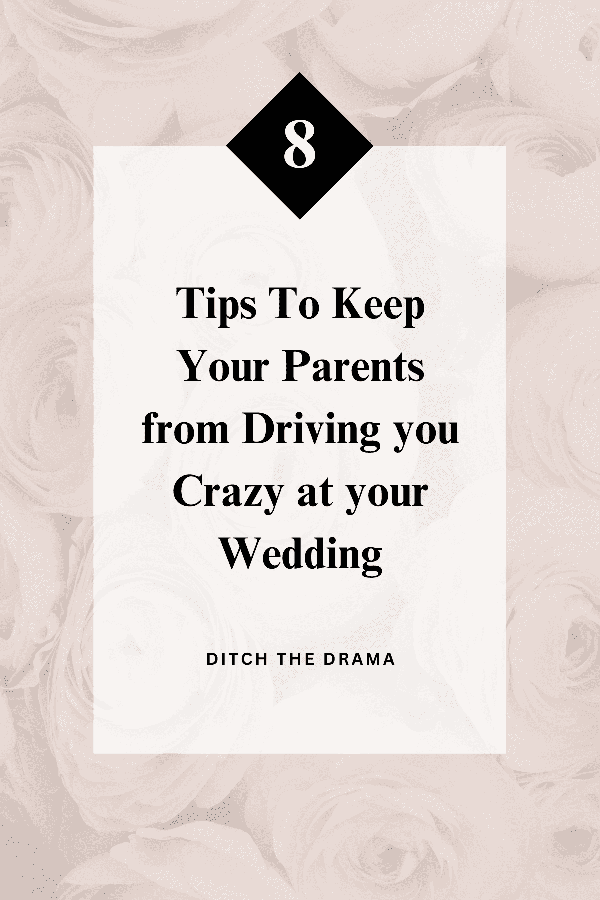 8 Tips To Keep Your Parents from Driving you Crazy at your Wedding